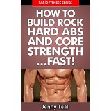 How To Build Rock Hard Abs and Core Strength Fast!
