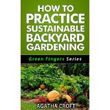 How To Practice Sustainable Backyard Gardening