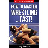 How to Master Wrestling… Fast!