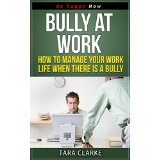 Bully at Work - How to Manage Your Work Life When There Is a Bully