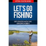 Lets Go Fishing - Get Started with This Amazing Hobby!