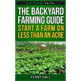 The Backyard Farming Guide - Start A Farm On Less Than An Acre