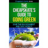 The Cheapskate's Guide To Going Green - Save The Environment and Save Money!