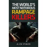 The Worlds Most Notorious Rampage Killers